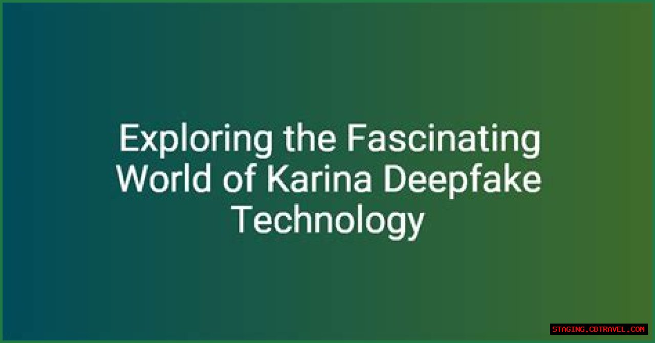 Karina Deepfake: Understanding The Technology And Its Implications